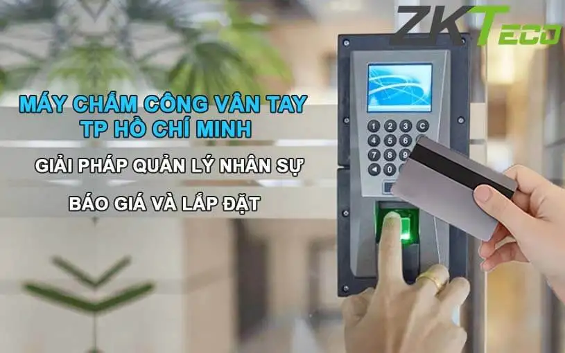 Máy chấm công vân tay TP Hồ Chí Minh | Báo giá và lắp đặt