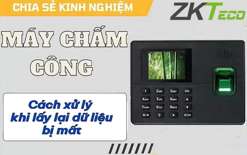 Tham khảo cách lấy lại dữ liệu máy chấm công cực đơn giản