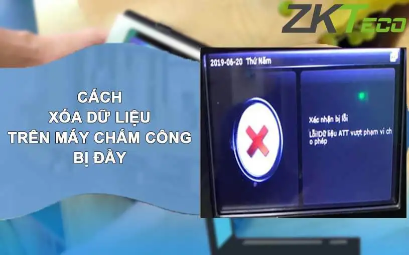 Chi tiết cách xóa dữ liệu trên máy chấm công bị đầy
