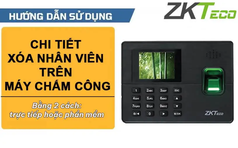 Hướng dẫn chi tiết cách xóa nhân viên trên máy chấm công