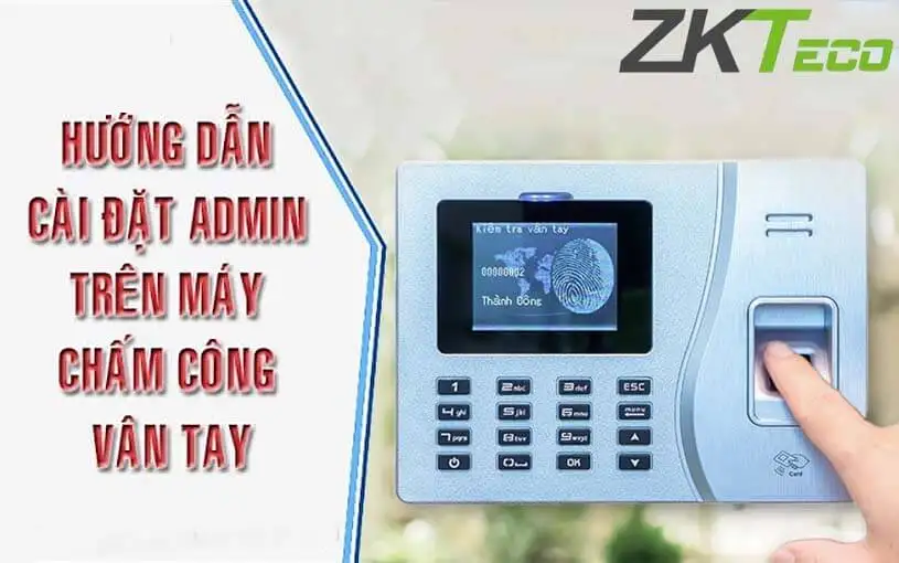 Hướng dẫn chi tiết cách cài đặt admin cho máy chấm công