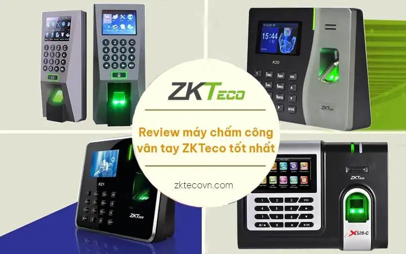 Review các dòng máy chấm công vân tay ZKTeco tốt nhất hiện nay