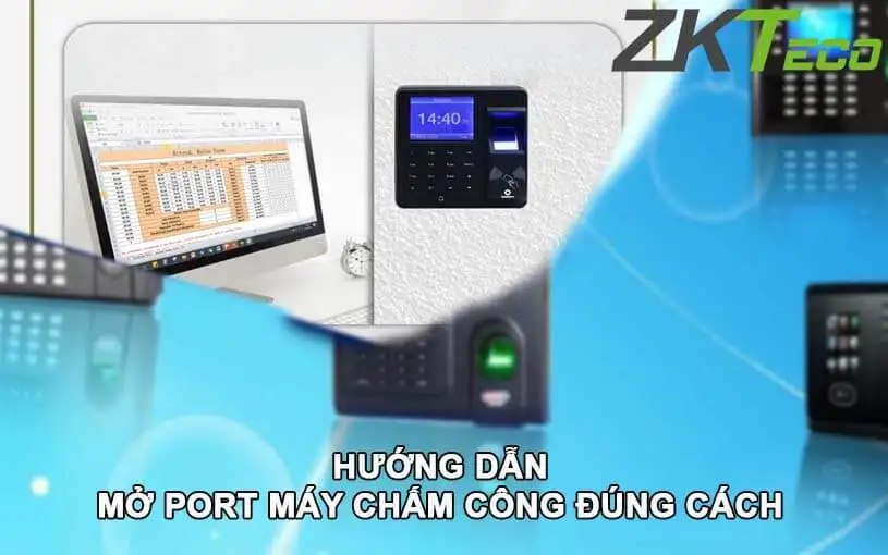 Bạn đã biết cách mở port máy chấm công đúng cách chưa?